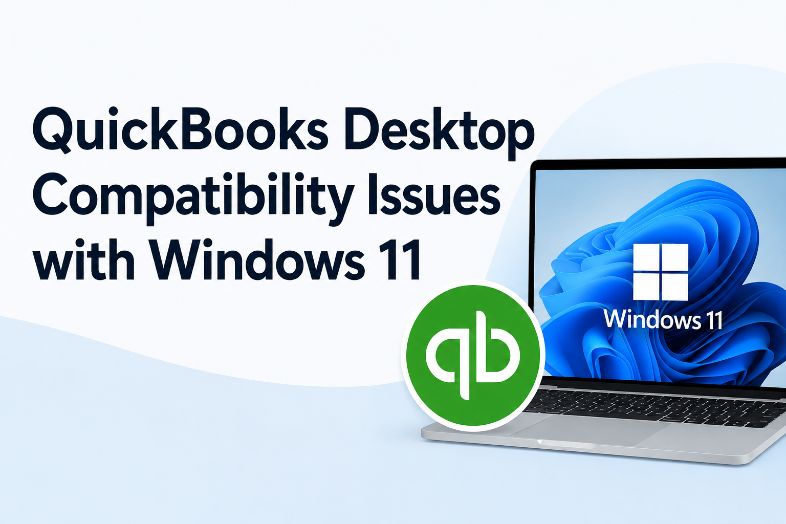 A clean featured image with a minimal white and light blue background displaying the headline “QuickBooks Desktop Compatibility Issues with Windows 11” in large bold dark-blue text on the left side. On the right, a modern laptop shows the Windows 11 wallpaper and logo on its screen, with a green QuickBooks logo placed in front of the laptop. The design uses a professional corporate style with soft curves and ample white space.