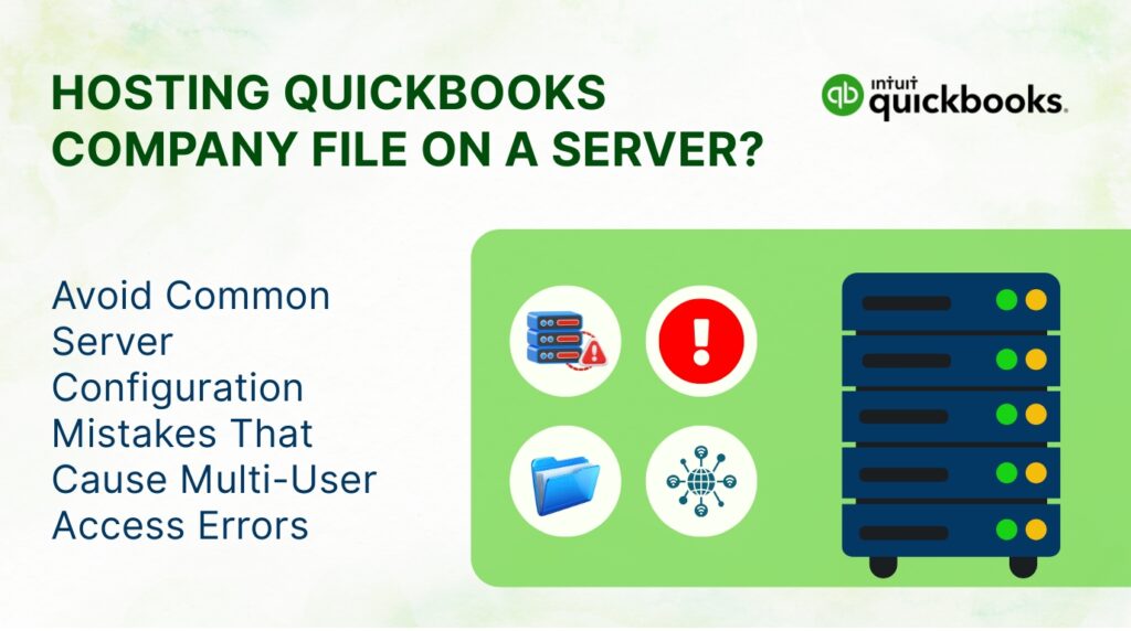 An infographic titled Hosting QuickBooks Company File on a Server? with the Intuit QuickBooks logo in the upper right corner. Below the title, the left side displays text reading Avoid Common Server Configuration Mistakes That Cause Multi-User Access Errors. The right side features a light green box displaying four round icons next to a dark blue server rack illustration with green and orange lights. The icons show server blocks with a warning triangle, a red circle with a white exclamation point, a blue open folder, and a globe network connectivity symbol.