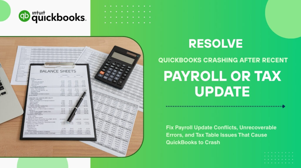 An infographic titled RESOLVE QUICKBOOKS CRASHING AFTER RECENT PAYROLL OR TAX UPDATE featuring the Intuit QuickBooks logo at the top left. The lower descriptive subtext reads, Fix Payroll Update Conflicts, Unrecoverable Errors, and Tax Table Issues That Cause QuickBooks to Crash. On the left side, the graphic shows a wooden desk background where a financial balance sheet is displayed on a black clipboard next to a black calculator, a pen, and printed spreadsheet documents.