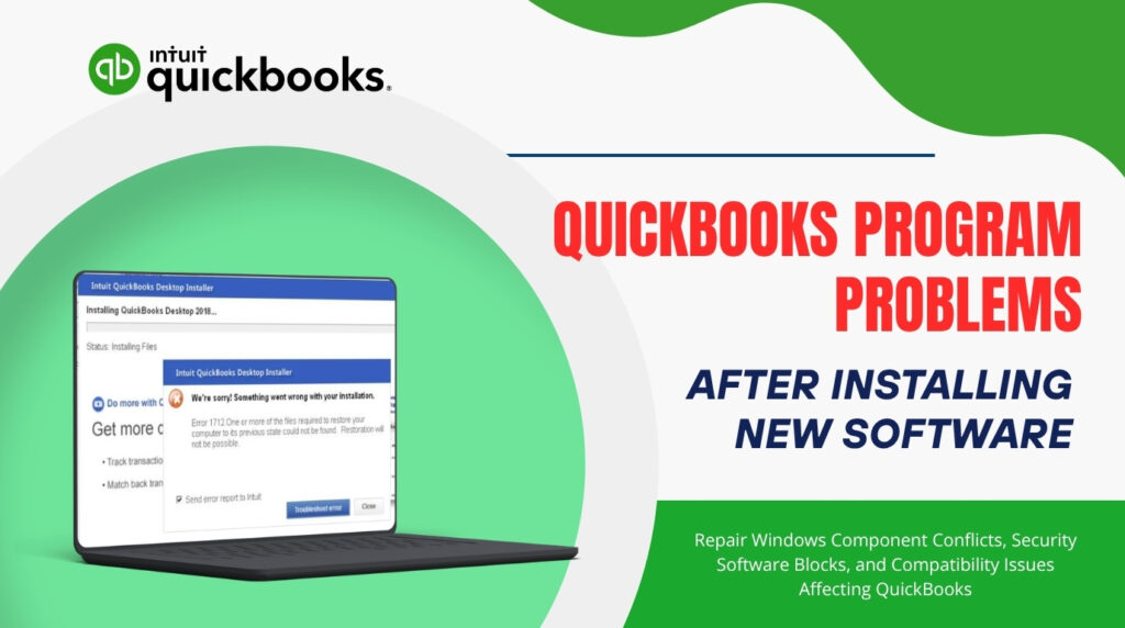 A promotional graphic from Intuit QuickBooks titled "QUICKBOOKS PROGRAM PROBLEMS AFTER INSTALLING NEW SOFTWARE" in red and blue text. The top left corner features the Intuit QuickBooks logo. On the left side, a laptop is displayed showing an installation error message that reads, "We're sorry! Something went wrong with your installation. Error 1712. One or more of the files required to restore your computer to its previous state could not be found." In the bottom right corner, a small subtext reads, "Repair Windows Component Conflicts, Security Software Blocks, and Compatibility Issues Affecting QuickBooks".